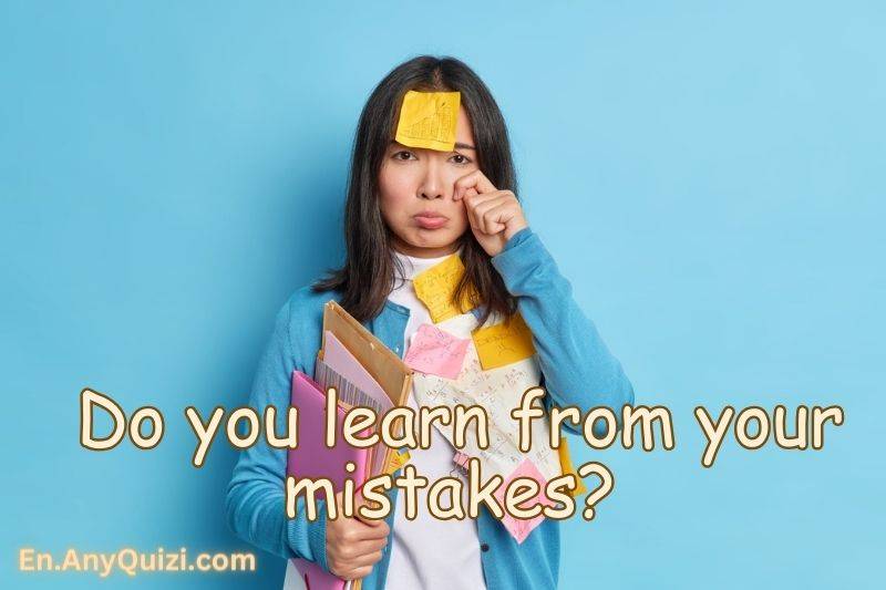 Do you learn from your mistakes?