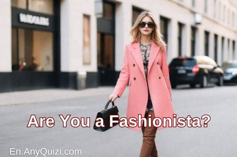 Test: Are You a Fashionista?  - AnyQuizi