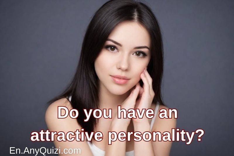 Do you have an attractive personality?... Our test reveals the answer to you  - AnyQuizi