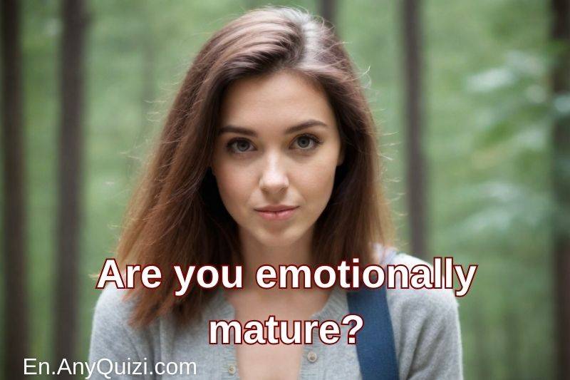 Test yourself... Are you emotionally mature?  - AnyQuizi