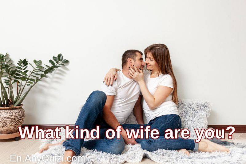 Test yourself... What kind of wife are you?  - AnyQuizi
