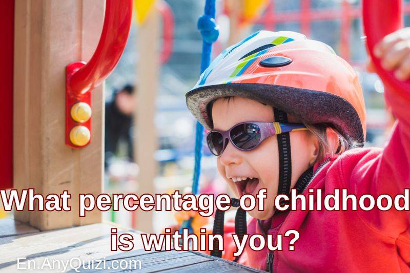 What percentage of childhood is within you?  - AnyQuizi