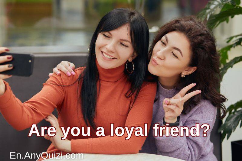 Are you a loyal friend? Test yourself now