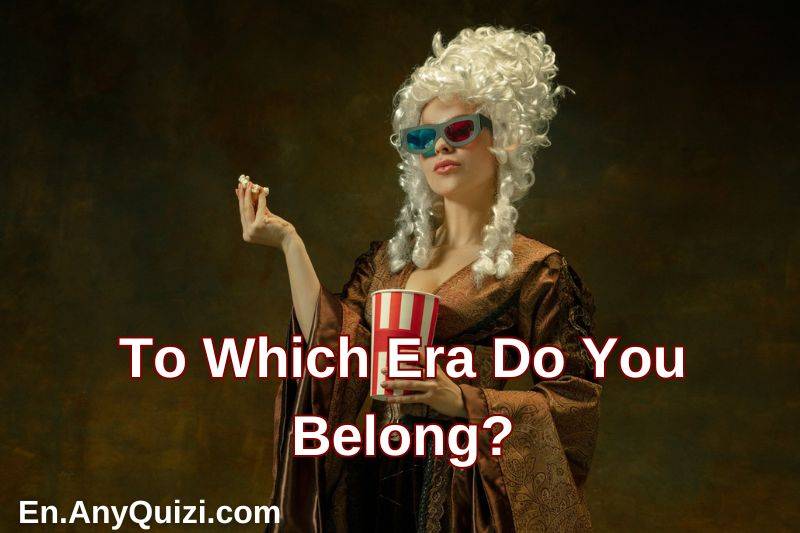 To Which Era Do You Belong? Test Yourself Now!  - AnyQuizi