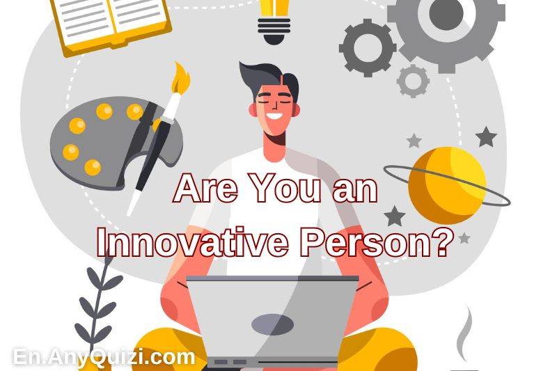 Are You an Innovative Person? Take This Quiz to Find Out!  - AnyQuizi