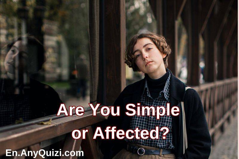 Are You Simple or Affected? Take the Simplicity Test  - AnyQuizi