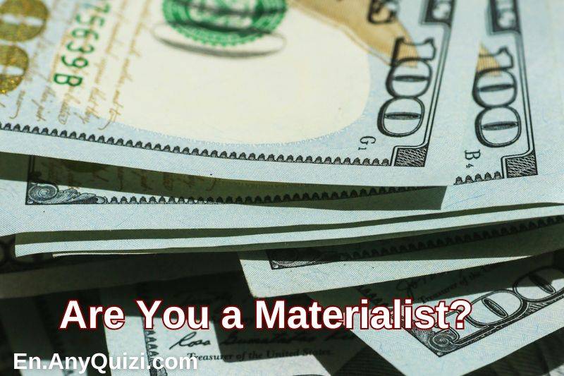 Test: Are You a Materialist?  - AnyQuizi