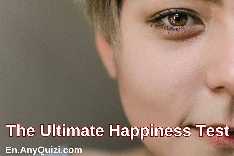 How to Enjoy Life: The Ultimate Happiness Test