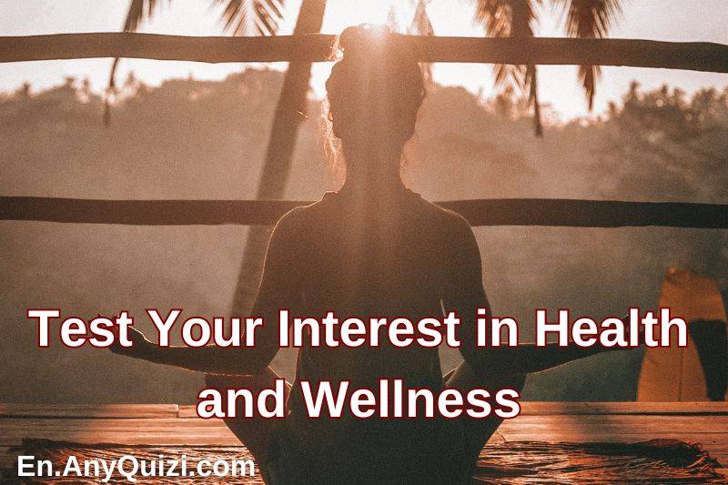 Test Your Interest in Health and Wellness  - AnyQuizi