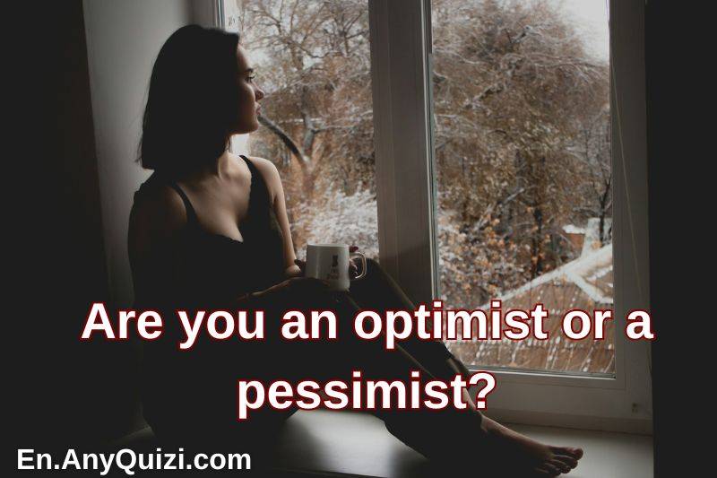 Test: Are you an optimist or a pessimist?  - AnyQuizi