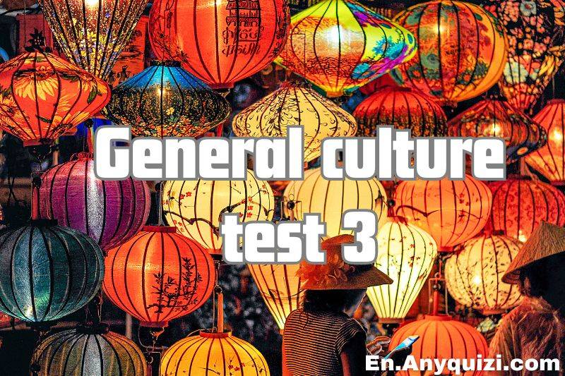 General Culture Questions 3 - Test Your Knowledge  - AnyQuizi