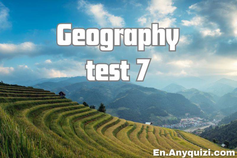 Geography Test 7 - Test Your Knowledge of Geography  - AnyQuizi