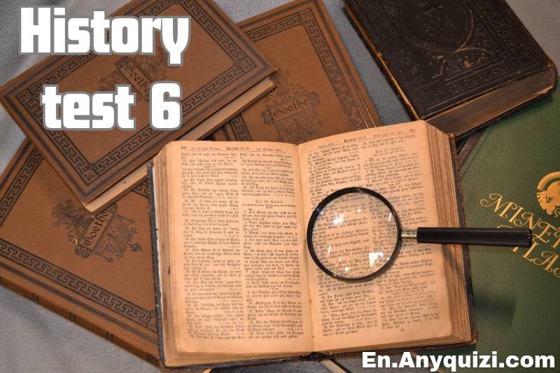 History Test 6 - Challenging Historical Questions  - AnyQuizi