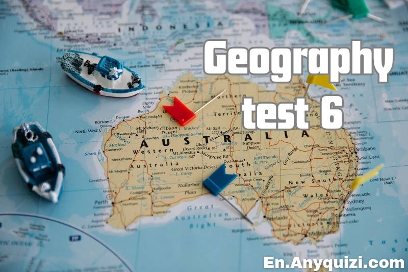 Geography Test 6 - Test Your Knowledge in Geography  - AnyQuizi