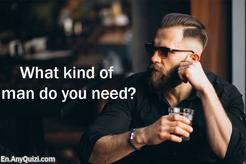 What Kind of Man Do You Need?  - AnyQuizi