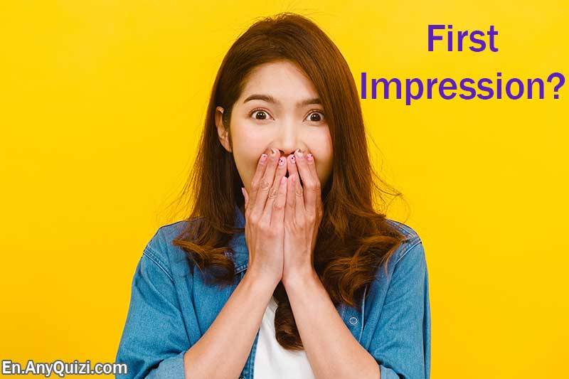 What Do People Say About You When They Meet You for the First Time?