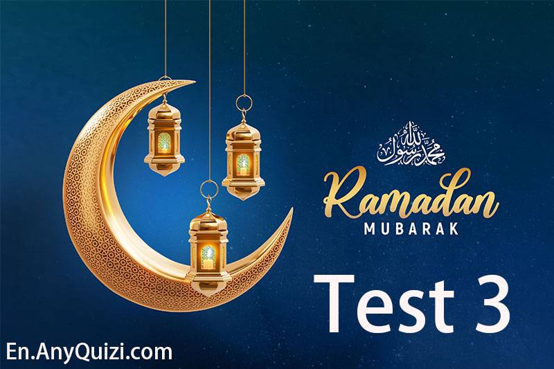 Quiz 3 Ramadan - Test on the Third Day of Ramadan  - AnyQuizi