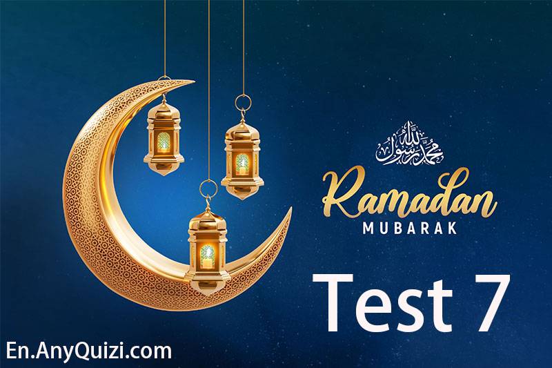 Ramadan Quiz 7 - Test Your Knowledge