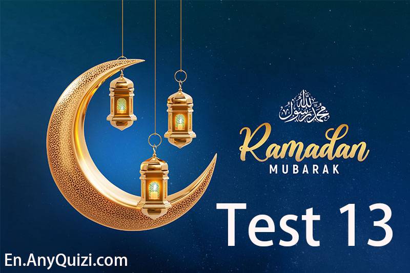 Ramadan Quiz 13 - Test Your Knowledge  - AnyQuizi