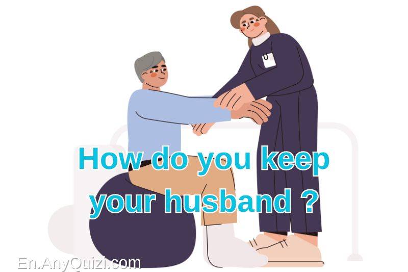 How do you keep your husband?