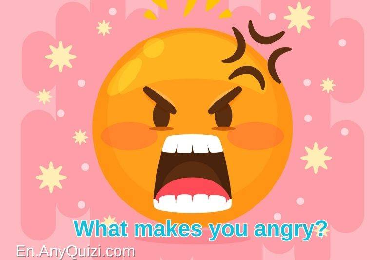 What makes you angry? Discover the triggers of your anger  - AnyQuizi