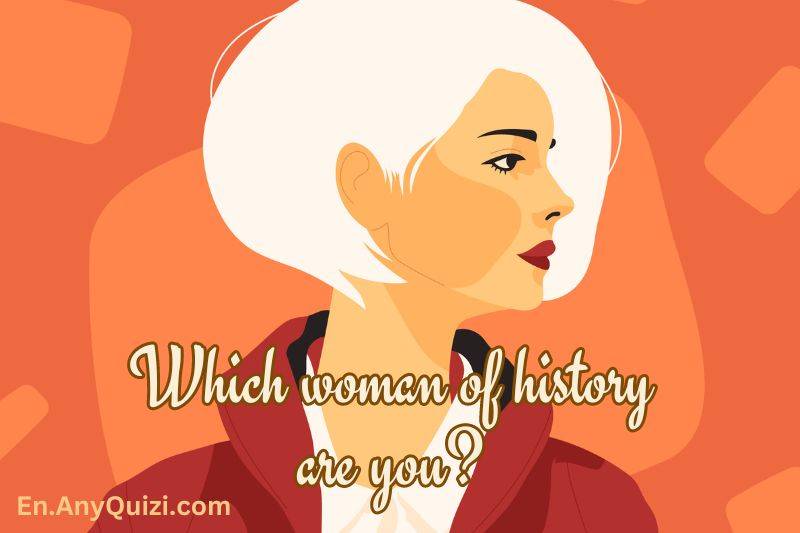 Which woman of history are you? This test reveals that to you  - AnyQuizi