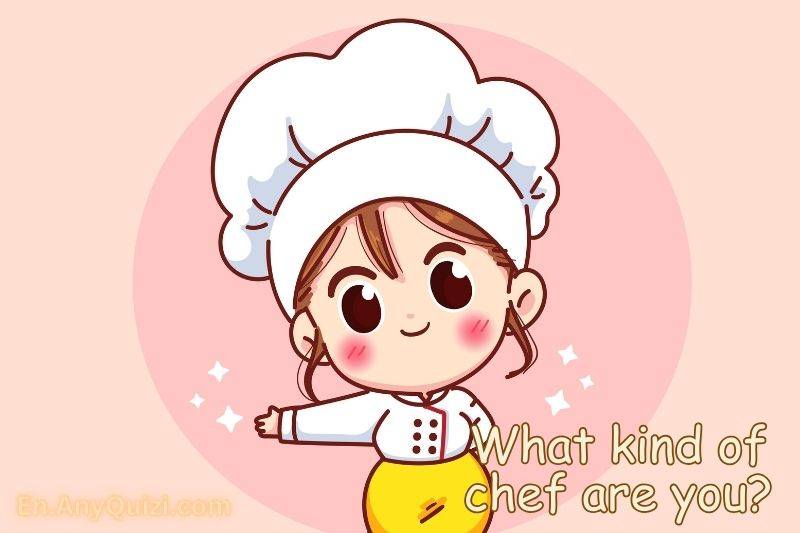 What kind of chef are you?  - AnyQuizi