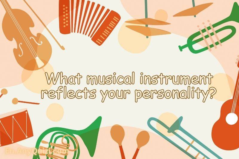 What musical instrument reflects your personality?  - AnyQuizi