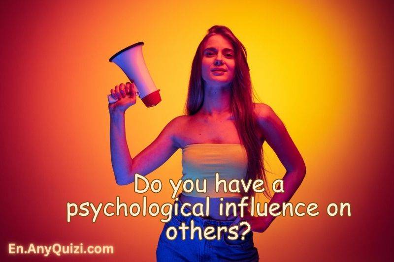Do You Have a Psychological Influence on Others? | Influence Test  - AnyQuizi