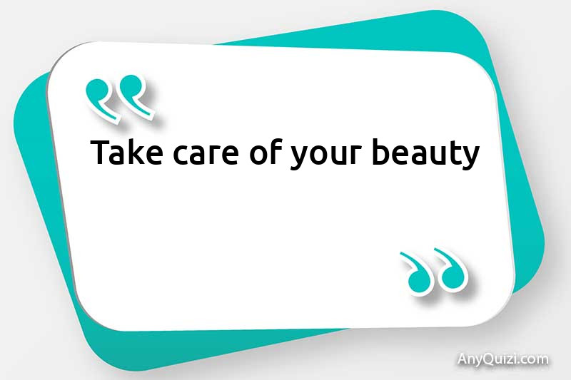 Take care of your beauty
