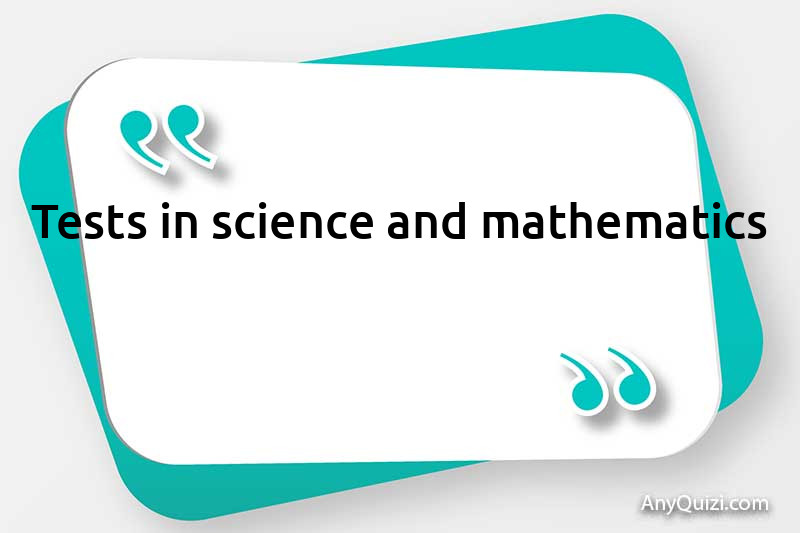 Tests in science and mathematics