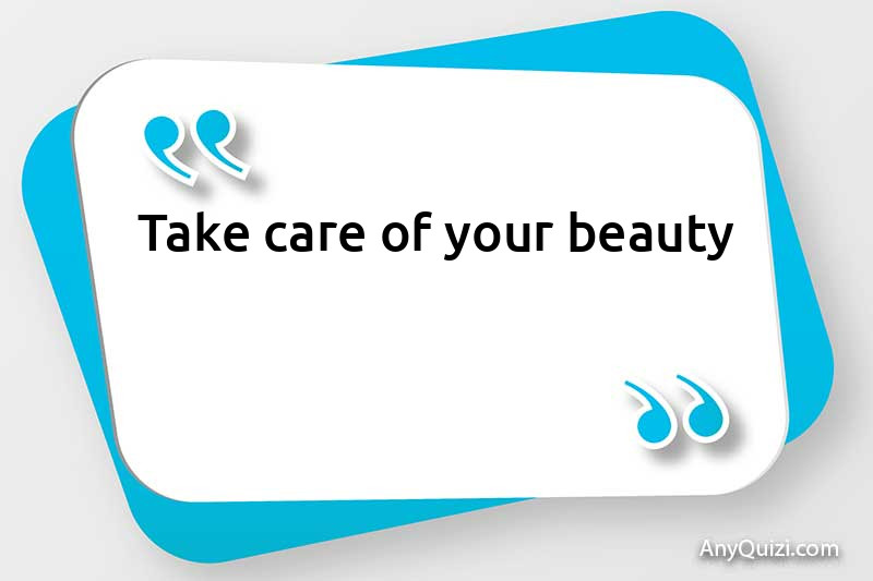 Take care of your beauty