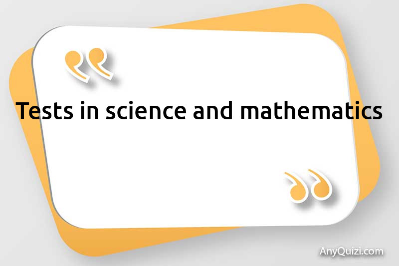 Tests in science and mathematics