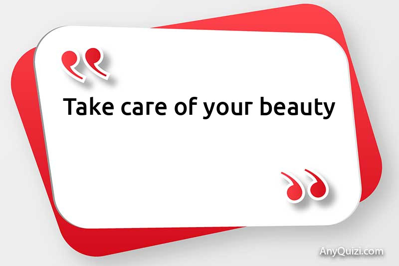 Take care of your beauty