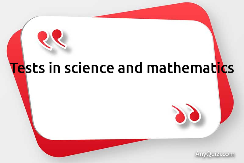 Tests in science and mathematics