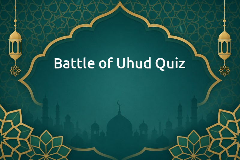 Battle of Uhud Quiz - AnyQuizi