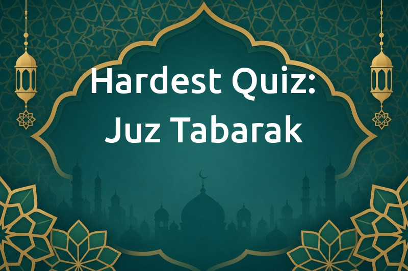 Hardest Quiz: Juz Tabarak - AnyQuizi